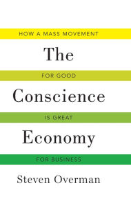 Title: Conscience Economy: How a Mass Movement for Good is Great for Business, Author: Steven Overman