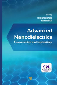 Title: Advanced Nanodielectrics: Fundamentals and Applications, Author: Toshikatsu Tanaka