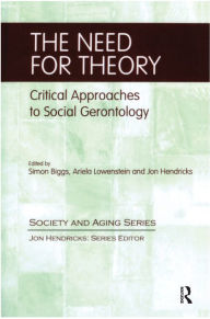 Title: The Need for Theory: Critical Approaches to Social Gerontology, Author: Simon Biggs