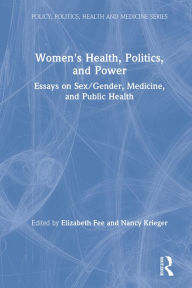 Title: Women's Health, Politics, and Power: Essays on Sex/Gender, Medicine, and Public Health, Author: Elizabeth Fee