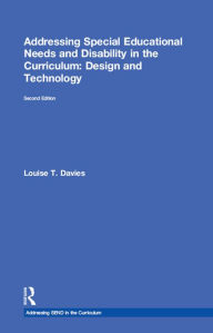 Title: Addressing Special Educational Needs and Disability in the Curriculum: Design and Technology, Author: Louise T. Davies