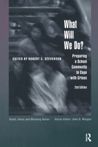 Title: What Will We Do?: Preparing a School Community to Cope with Crises, Author: Robert G. Stevenson