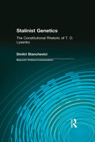 Title: Stalinist Genetics: The Constitutional Rhetoric of T. D. Lysenko, Author: Dmitri Stanchevici