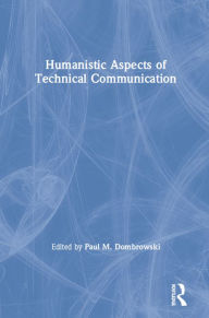 Title: Humanistic Aspects of Technical Communication, Author: Paul. M. Dombrowski