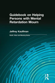 Title: Guidebook on Helping Persons with Mental Retardation Mourn, Author: Jeffrey Kauffman