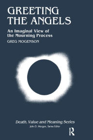 Title: Greeting the Angels: An Imaginal View of the Mourning Process, Author: Greg Mogenson