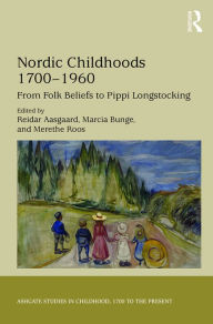 Title: Nordic Childhoods 1700-1960: From Folk Beliefs to Pippi Longstocking, Author: Reidar Aasgaard