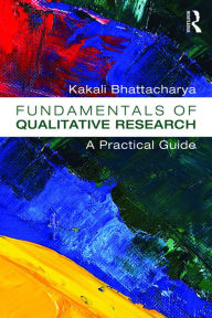 Title: Fundamentals of Qualitative Research: A Practical Guide, Author: Kakali Bhattacharya