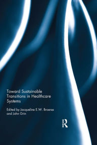 Title: Toward Sustainable Transitions in Healthcare Systems, Author: Jacqueline Broerse