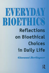 Title: Everyday Bioethics: Reflections on Bioethical Choices in Daily Life, Author: Giovanni Berlinguer