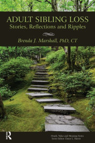 Title: Adult Sibling Loss: Stories, Reflections and Ripples, Author: Brenda J. Marshall