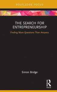 Title: The Search for Entrepreneurship: Finding More Questions Than Answers, Author: Simon Bridge