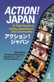 Title: Action! Japan: A Field Guide to Using Japanese in the Community, Author: Mari Noda