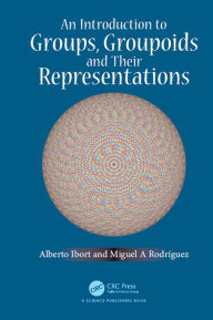 Title: An Introduction to Groups, Groupoids and Their Representations, Author: Alberto Ibort