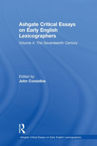 Title: Ashgate Critical Essays on Early English Lexicographers: Volume 4: The Seventeenth Century, Author: John Considine