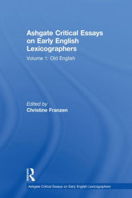 Title: Ashgate Critical Essays on Early English Lexicographers: Volume 1: Old English, Author: Christine Franzen