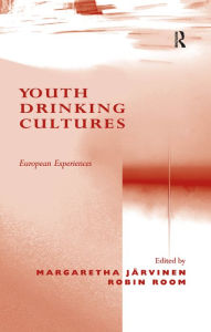 Title: Youth Drinking Cultures: European Experiences, Author: Margaretha Järvinen