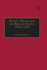 Title: Women, Modernism and British Poetry, 1910-1939: Resisting Femininity, Author: Jane Dowson