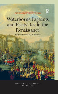 Title: Waterborne Pageants and Festivities in the Renaissance: Essays in Honour of J.R. Mulryne, Author: Margaret Shewring