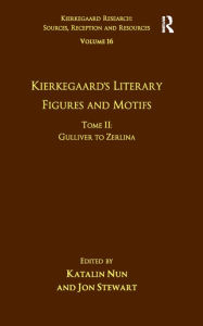 Title: Volume 16, Tome II: Kierkegaard's Literary Figures and Motifs: Gulliver to Zerlina, Author: Katalin Nun