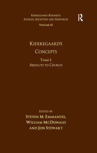 Title: Volume 15, Tome I: Kierkegaard's Concepts: Absolute to Church, Author: Steven M. Emmanuel