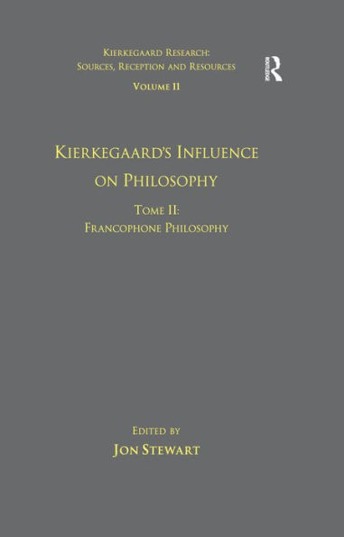 Volume 11, Tome II: Kierkegaard's Influence on Philosophy: Francophone Philosophy