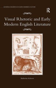 Title: Visual Rhetoric and Early Modern English Literature, Author: Katherine Acheson