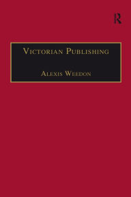 Title: Victorian Publishing: The Economics of Book Production for a Mass Market 1836-1916, Author: Alexis Weedon