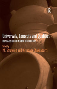 Title: Universals, Concepts and Qualities: New Essays on the Meaning of Predicates, Author: P.F. Strawson