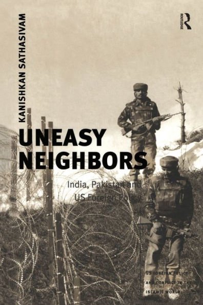 Uneasy Neighbors: India, Pakistan and US Foreign Policy