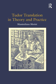 Title: Tudor Translation in Theory and Practice, Author: Massimiliano Morini