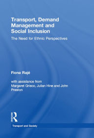 Title: Transport, Demand Management and Social Inclusion: The Need for Ethnic Perspectives, Author: Fiona Rajé