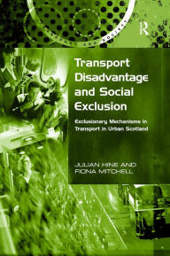 Title: Transport Disadvantage and Social Exclusion: Exclusionary Mechanisms in Transport in Urban Scotland, Author: Julian Hine