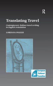Title: Translating Travel: Contemporary Italian Travel Writing in English Translation, Author: Loredana Polezzi