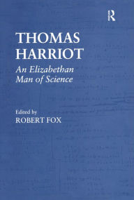 Title: Thomas Harriot: An Elizabethan Man of Science, Author: Robert Fox