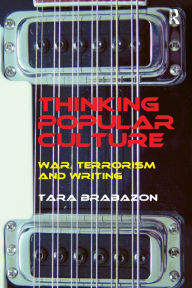 Title: Thinking Popular Culture: War, Terrorism and Writing, Author: Tara Brabazon