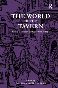 Title: The World of the Tavern: Public Houses in Early Modern Europe, Author: Beat Kümin