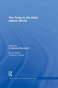 Title: The Turks in the Early Islamic World, Author: C. Edmund Bosworth