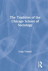 Title: The Tradition of the Chicago School of Sociology, Author: Luigi Tomasi