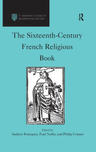 Title: The Sixteenth-Century French Religious Book, Author: Andrew Pettegree