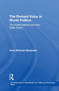 Title: The Romani Voice in World Politics: The United Nations and Non-State Actors, Author: Ilona Klímová-Alexander