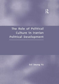 Title: The Role of Political Culture in Iranian Political Development, Author: Dal Seung Yu