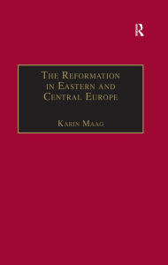 Title: The Reformation in Eastern and Central Europe, Author: Karin Maag