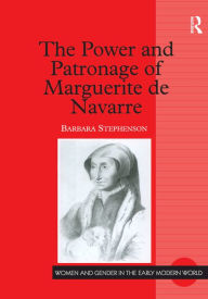 Title: The Power and Patronage of Marguerite de Navarre, Author: Barbara Stephenson