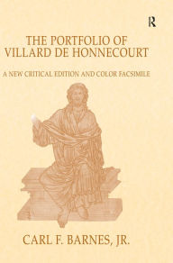 Title: The Portfolio of Villard de Honnecourt: A New Critical Edition and Color Facsimile (Paris, Bibliothèque nationale de France, MS Fr 19093) with a glossary by Stacey L. Hahn, Author: Carl F. Barnes Jr.