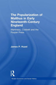 Title: The Popularization of Malthus in Early Nineteenth-Century England: Martineau, Cobbett and the Pauper Press, Author: James P. Huzel