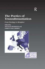 Title: The Poetics of Transubstantiation: From Theology to Metaphor, Author: Douglas Burnham