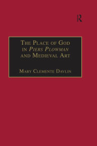 Title: The Place of God in Piers Plowman and Medieval Art, Author: Mary Clemente Davlin