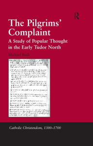 Title: The Pilgrims' Complaint: A Study of Popular Thought in the Early Tudor North, Author: Michael Bush