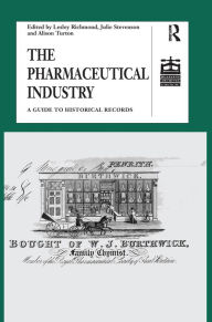 Title: The Pharmaceutical Industry: A Guide to Historical Records, Author: Lesley Richmond